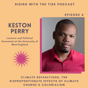 Climate Reparations, the Disproportionate Effects of Climate Change & Colonialism with Keston Perry - Episode 4