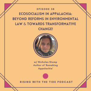 Ecosocialism in Appalachia: Beyond Reforms in Environmental Law & Towards Transformative Change! with Nicholas Stump - Episode 38