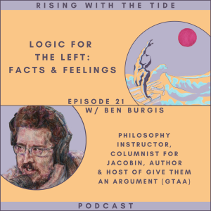 Logic for the Left: Facts and Feelings with Ben Burgis - Episode 21