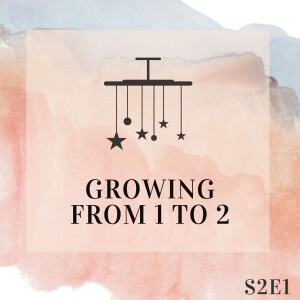 S2E1 - Growing from 1 to 2