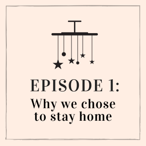Episode 1: Why We Chose To Stay Home