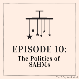 Episode 10: The Politics of SAHMs
