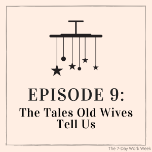 Episode 9: The Tales Old Wives Tell Us