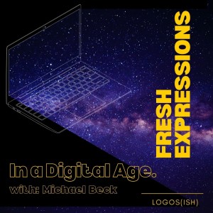 Fresh Expressions in a Digital Age w/ Michael Beck