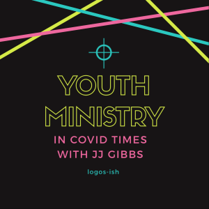 Youth Ministry in a Time of Covid w/ JJ Gibbs