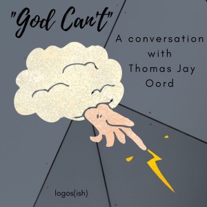 God Can't w/ Thomas Jay Oord