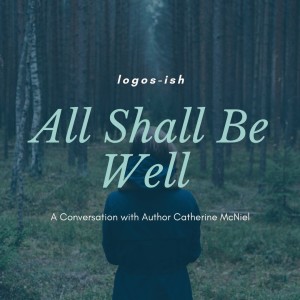 All Shall Be Well w/ Catherine McNiel