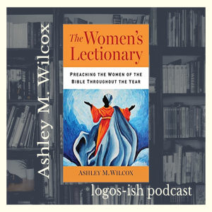 The Women's Lectionary w/ Ashley Wilcox