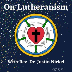 On Lutheranism w/ Rev. Dr. Justin Nickel