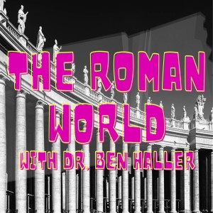 The Roman World w/ Dr. Ben Haller