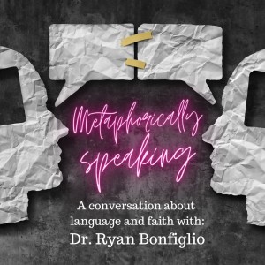 Metaphorically Speaking w/ Dr. Ryan Bonfiglio