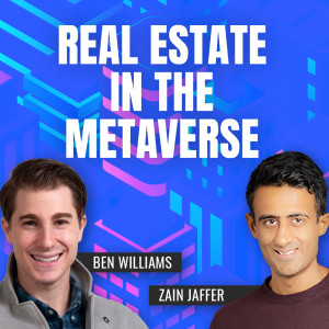 Real Estate in the Metaverse | Ben Williams and Zain Jaffer