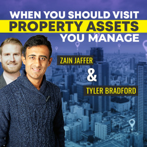 When You Should Visit Property Assets You Manage | Tyler Bradford & Zain Jaffer