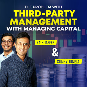The Problem with Third-Party Management with Managing Capital | Sunny Juneja & Zain Jaffer