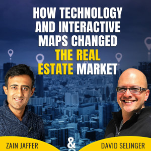 How Technology and Interactive Maps Changed the Real Estate Market | David Selinger and Zain Jaffer