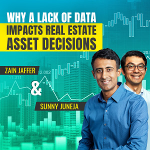 Why a Lack of Data Impacts Real Estate Asset Decisions  | Sunny Juneja & Zain Jaffer