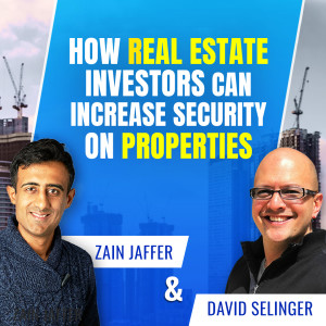 How Real Estate Investors Can Increase Security on Properties | David Selinger and Zain Jaffer