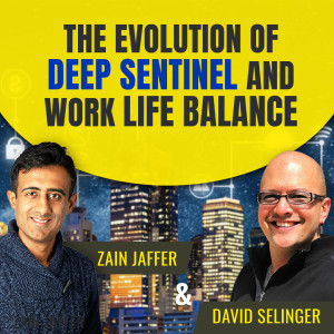 The Evolution of Deep Sentinel and Work/Life Balance | David Selinger and Zain Jaffer