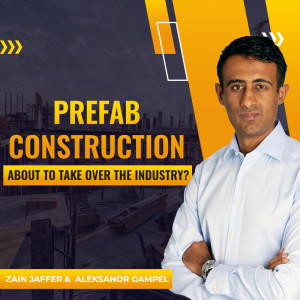 Is Prefab Construction about to Take Over the Industry? | Aleksandr Gampel & Zain Jaffer