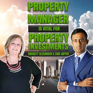 Why the Property Manager Is Vital for Property Investments | Krickett Alexander & Zain Jaffer