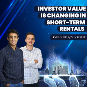 How Investor Value Is Changing in Short-Term Rentals | Emir Dukic & Zain Jaffer