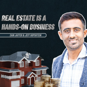 How to Be Hands on in the Real Estate Market with Jeff Gopshtein X Zain Jaffer