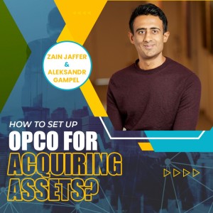 How to Set Up OpCo for Acquiring Assets? Aleksandr Gampel & Zain Jaffer