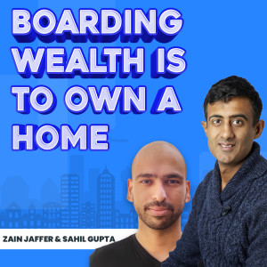 The Key To Boarding Wealth Is To Own A Home | Zain Jaffer and Sahil Gupta