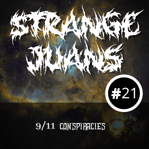 Strange Juans #21 | 9/11 conspiracies