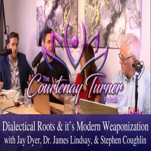 Ep 194: Dialectical Roots & it’s Modern Weaponization w/ Jay Dyer, Dr. James Lindsay, & Stephen Coughlin | The Courtenay Turner Podcast