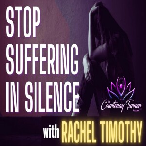 Ep, 291: Stop Suffering in Silence w/ Rachel Timothy | The Courtenay Turner Podcast
