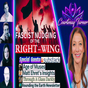 Ep.464: Roundtable: Fascist Nudging Of The Right-Wing | The Courtenay Turner Podcast