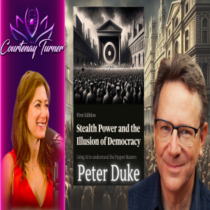 Ep.381: Stealth Power & The Illusion of Democracy w/ Peter Duke | The Courtenay Turner Podcast
