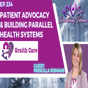 Ep.334: Patient Advocacy & Building Parallel Health Systems w/ Graith Care | The Courtenay Turner Podcast