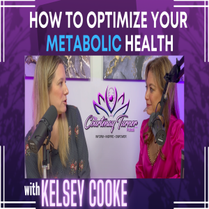 Ep. 217: How To Optimize Your Metabolic Health w/ Kelsey Cooke| The Courtenay Turner Podcast