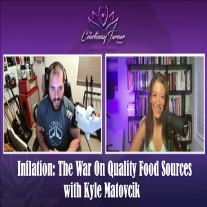 Ep 171:  Inflation: The War On Quality Food Sources with Kyle Matovcik | The Courtenay Turner Podcast