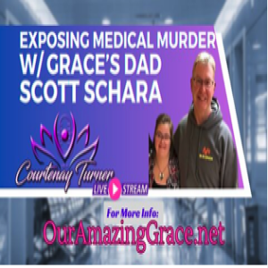 Exposing Medical Murder w/ Grace’s dad Scott Schara | The Courtenay Turner Podcast