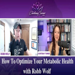 Ep 185: How To Optimize Your Metabolic Health with Robb Wolf | The Courtenay Turner Podcast
