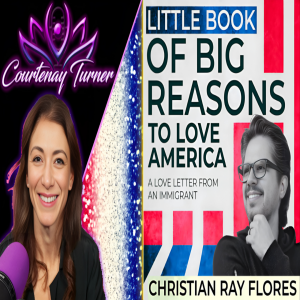 Ep.468: Big Reasons To Love America w/ Christian Ray Flores | The Courtenay Turner Podcast