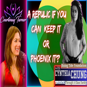 Ep.458: A Republic If You Can Keep It...Or Phoenix It? w/ Cynthia Chung | The Courtenay Turner Podcast