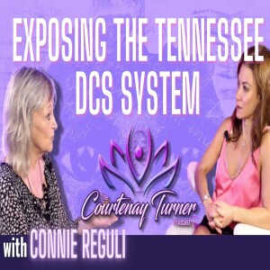 Ep, 312: Exposing the Tennessee DCS System w/ Connie Reguli | The Courtenay Turner Podcast
