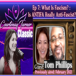 Courtenay Turner Classic | Ep 7: What Is Fascism? : Is ANTIFA Really Anti-Fascist? w/ Tom Phillips