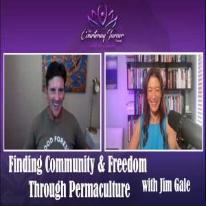 Ep 160: Finding Community & Freedom Through Permaculture with Jim Gale | The Courtenay Turner Podcast