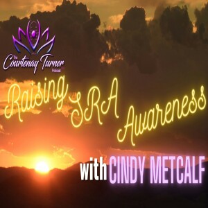 Ep. 216: Raising SRA Awareness w/ Cindy Metcalf | The Courtenay Turner Podcast