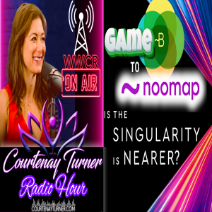 Game B to Noomap, Is The Singularity Nearer? | Courtenay Turner Radio Hour