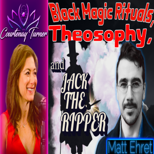 Ep.433: Black Magic Rituals, Theosophy & Jack the Ripper w/ Matthew Ehret | The Courtenay Turner Podcast