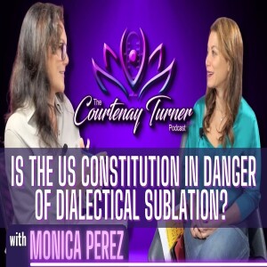 Ep.364: Is The US Constitution in Danger of Sublation via Left-Right Dialectics? w/ Monica Perez