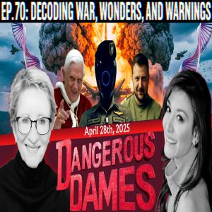 Dangerous Dames | Ep.70:Decoding War, Wonders, and Warnings