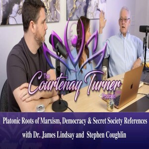 Ep 195: Platonic Roots of Marxism, Democracy & secret society references w/Dr. James Lindsay & Stephen Coughlin | The Courtenay Turner Podcast