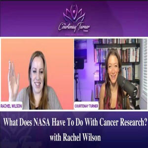 EP 184: What Does NASA Have To Do With Cancer Research? w/ Rachel Wilson | The Courtenay Turner Podcast